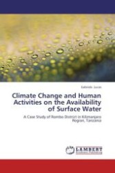 Climate Change and Human Activities on the Availability of Surface Water : A Case Study of Rombo District in Kilimanjaro Region, Tanzania （Aufl. 2012. 88 S.）