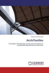 ArchiTextiles : A Southern Perspective on the Use of Textiles in Sustainable Residential Architecture （Aufl. 2012. 184 S. 220 mm）