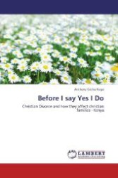 Before I say Yes I Do : Christian Divorce and how they affect christian families - Kenya （2012. 148 S. 220 mm）