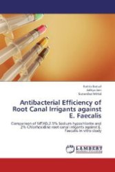 Antibacterial Efficiency of Root Canal Irrigants against E. Faecalis : Comparison of MTAD,2.5% Sodium hypochlorite and 2% Chlorhexidine root canal irrigants against E. Faecalis-In vitro study （2012. 136 S. 220 mm）