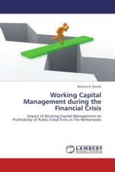 Working Capital Management during the Financial Crisis : Impact of Working Capital Management on Profitability of Public listed firms in The Netherlands （2012. 96 S. 220 mm）