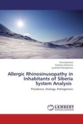 Allergic Rhinosinusopathy in Inhabitants of Siberia System Analysis : Prevalence, Etiology, Pathogenesis （Aufl. 2012. 168 S.）