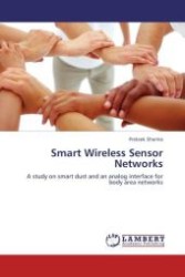 Smart Wireless Sensor Networks : A study on smart dust and an analog interface for body area networks （Aufl. 2012. 92 S.）
