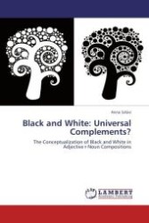 Black and White: Universal Complements? : The Conceptualization of Black and White in Adjective+Noun Compositions （Aufl. 2012. 96 S. 220 mm）