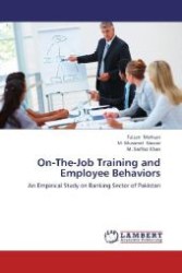 On-The-Job Training and Employee Behaviors : An Empirical Study on Banking Sector of Pakistan （Aufl. 2012. 68 S. 220 mm）