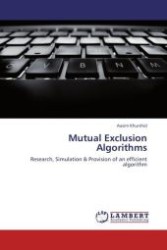 Mutual Exclusion Algorithms : Research, Simulation & Provision of an efficient algorithm （Aufl. 2012. 68 S.）