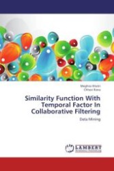 Similarity Function With Temporal Factor In Collaborative Filtering : Data Mining （Aufl. 2012. 56 S. 220 mm）