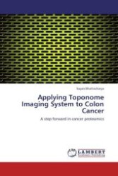 Applying Toponome Imaging System to Colon Cancer : A step forward in cancer proteomics （Aufl. 2012. 212 S.）