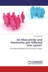 Do Masculinity and Femininity get reflected over space? : A Gendered Reading of the D-School Campus （Aufl. 2012. 168 S.）