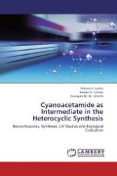 Cyanoacetamide as Intermediate in the Heterocyclic Synthesis : Benzothiazoles, Synthesis, UV Studies and Biological Evaluation （Aufl. 2012. 196 S. 220 mm）