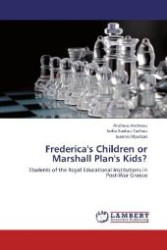 Frederica's Children or Marshall Plan's Kids? : Students of the Royal Educational Institutions in Post-War Greece （Aufl. 2012. 196 S. 220 mm）