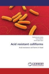 Acid resistant colliforms : Acid resistance coli forms in food （Aufl. 2012. 100 S.）