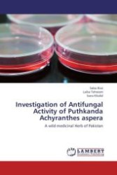 Investigation of Antifungal Activity of Puthkanda Achyranthes aspera : A wild medicinal Herb of Pakistan （Aufl. 2012. 88 S.）