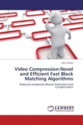 Video Compression:Novel and Efficient Fast Block Matching Algorithms : Reduced complexity Motion Estimation and Compensation （Aufl. 2012. 84 S.）