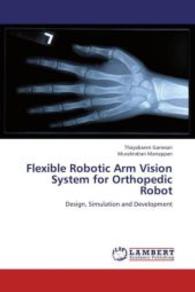 Flexible Robotic Arm Vision System for Orthopedic Robot : Design, Simulation and Development （Aufl. 2012. 196 S. 220 mm）