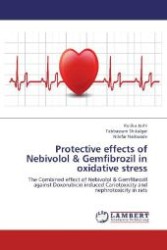 Protective effects of Nebivolol & Gemfibrozil in oxidative stress : The Combined effect of Nebivolol & Gemfibrozil against Doxorubicin induced Cariotoxicity and nephrotoxicity in rats （Aufl. 2012. 64 S. 220 mm）