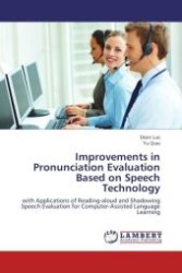 Improvements in Pronunciation Evaluation Based on Speech Technology : with Applications of Reading-aloud and Shadowing Speech Evaluation for Computer-Assisted Language Learning （Aufl. 2012. 148 S.）
