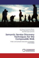Semantic Service Discovery Techniques for the Composable Web : From unstructured resources to semantic information （Aufl. 2012. 172 S. 220 mm）