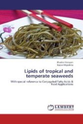 Lipids of tropical and temperate seaweeds : With special reference to Conjugated Fatty Acids & Food Applications （Aufl. 2012. 124 S. 220 mm）