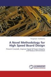 A Novel Methodology for High Speed Board Design : Prevent Crosstalk, Improve Signal & Power Integrity and Reduce EM Emission （Aufl. 2012. 112 S. 220 mm）