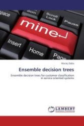 Ensemble decision trees : Ensemble decision trees for customer classification in service oriented systems （Aufl. 2012. 80 S.）