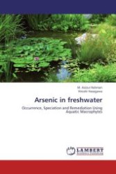 Arsenic in freshwater : Occurrence, Speciation and Remediation Using Aquatic Macrophytes （Aufl. 2012. 180 S.）