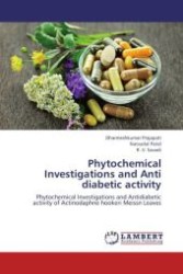 Phytochemical Investigations and Anti diabetic activity : Phytochemical Investigations and Antidiabetic activity of Actinodaphne hookeri Meissn Leaves （Aufl. 2012. 84 S.）