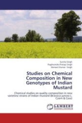 Studies on Chemical Composition in New Genotypes of Indian Mustard : Chemical studies on quality composition in new varieties/ strains of Indian mustard (Brassica juncea L. Czern & Coss) （Aufl. 2012. 96 S.）