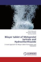 Bilayer tablet of Metoprolol tartrate and Hydrochlorthiazide : A novel approach for Bilayer tablet Formulation and Evaluation （Aufl. 2012. 120 S.）