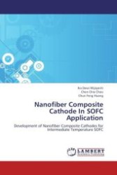 Nanofiber Composite Cathode In SOFC Application : Development of Nanofiber Composite Cathodes for Intermediate Temperature SOFC （Aufl. 2012. 128 S.）