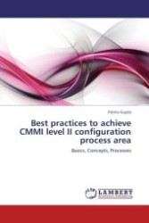 Best practices to achieve CMMI level II configuration process area : Basics, Concepts, Processes （Aufl. 2012. 108 S.）