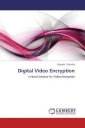 Digital Video Encryption : A Novel Scheme for Video Encryption （Aufl. 2012. 72 S.）