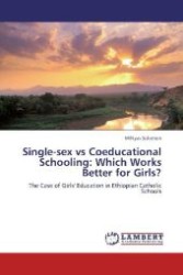 Single-sex vs Coeducational Schooling: Which Works Better for Girls? : The Case of Girls' Education in Ethiopian Catholic Schools （Aufl. 2012. 180 S. 220 mm）