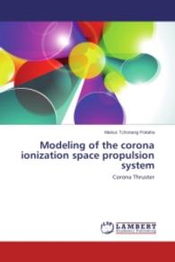 Modeling of the corona ionization space propulsion system : Corona Thruster （Aufl. 2012. 112 S. 220 mm）