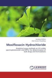 Moxifloxacin Hydrochloride : Analytical assay methods on UV-visible spectrophotometer and HPTLC for determination of bulk drugs and formulations （Aufl. 2012. 148 S.）
