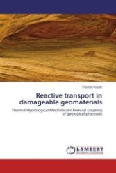 Reactive transport in damageable geomaterials : Thermal-Hydrological-Mechanical-Chemical coupling of geological processes （Aufl. 2012. 220 S. 220 mm）