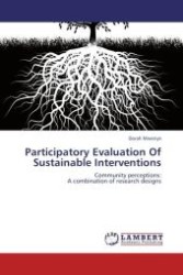 Participatory Evaluation Of Sustainable Interventions : Community perceptions: A combination of research designs （Aufl. 2012. 208 S.）
