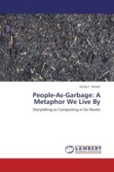 People-As-Garbage: A Metaphor We Live By : Storytelling as Composting in Six Novels （Aufl. 2012. 228 S. 220 mm）