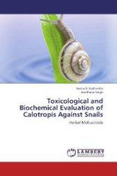 Toxicological and Biochemical Evaluation of Calotropis Against Snails : Herbal Molluscicide （Aufl. 2012. 140 S. 220 mm）