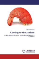 Coming to the Surface : Finding Alternatives to the Lobster-Diving Industry in La Moskitia （Aufl. 2012. 72 S. 220 mm）