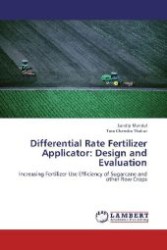 Differential Rate Fertilizer Applicator: Design and Evaluation : Increasing Fertilizer Use Efficiency of Sugarcane and other Row Crops （Aufl. 2012. 148 S. 220 mm）