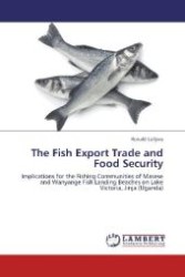 The Fish Export Trade and Food Security : Implications for the Fishing Communities of Masese and Wanyange Fish Landing Beaches on Lake Victoria, Jinja (Uganda) （Aufl. 2012. 64 S. 220 mm）