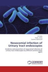 Nosocomial infection of Urinary tract endoscopies : Incidence and prevention of nosocomial infection of urinary tract endoscopies by different antimicrobial agent （Aufl. 2012. 172 S.）