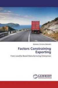 Factors Constraining Exporting : From Lesotho Based Manufacturing Enterprises （2016. 288 S. 220 mm）