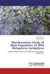 Morphometric Study of Male Population of Wild Notopterus notopterus : Length Weight Relation of Wild Male Notopterus notopterus （Aufl. 2012. 116 S.）