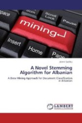 A Novel Stemming Algorithm for Albanian : A Data Mining Approach for Document Classification in Albanian （Aufl. 2012. 104 S. 220 mm）