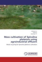 Mass cultivation of Spirulina platensis using agroindustrial effluent : Waste recycling for Spirulina platensis cultivation （Aufl. 2012. 92 S. 220 mm）