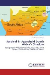 Survival in Apartheid South Africa's Shadow : Foreign Policy Analysis of Lesotho, 1966-1993. What Prospects for Small and Landlocked States? （Aufl. 2012. 676 S. 220 mm）
