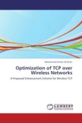 Optimization of TCP over Wireless Networks : A Proposed Enhancement Scheme for Wireless TCP （Aufl. 2012. 76 S.）