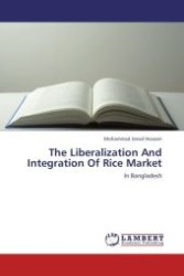 The Liberalization And Integration Of Rice Market : In Bangladesh （Aufl. 2012. 136 S.）